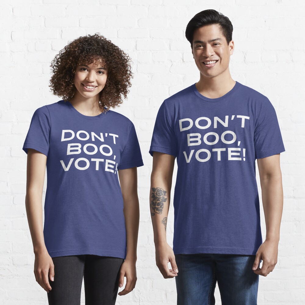 Don't Boo, Vote!  Essential T-Shirt