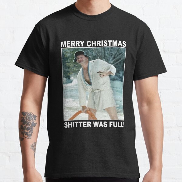Cousin Eddie Merry Christmas Shitters Full National Christmas Vacation Funny Classic T-Shirt