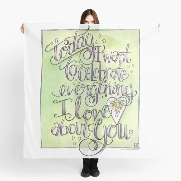 Today I Want to Celebrate Everything I Love About You Scarf