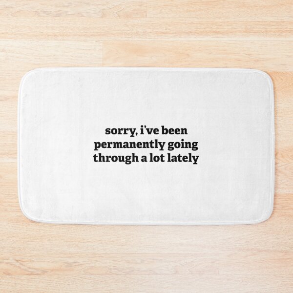 Item preview, Sorry, I've Been Permanently Going Through a Lot (Struggling, but Funny) designed and sold by K Greco.