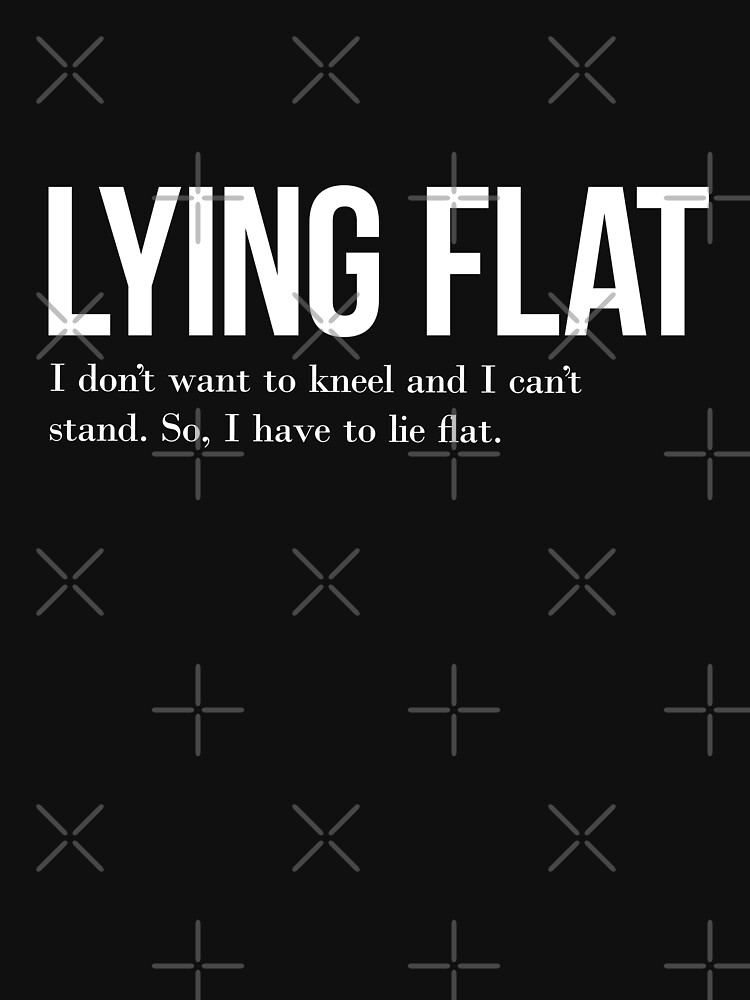 "Lying Flat" Tshirt by Redbubble