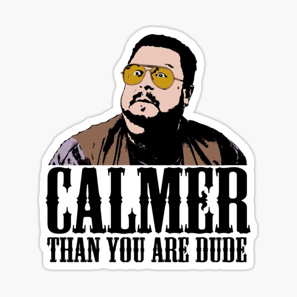 The Big Lebowski Calmer Than You Are Dude Walter Sobchak T shirt Sticker