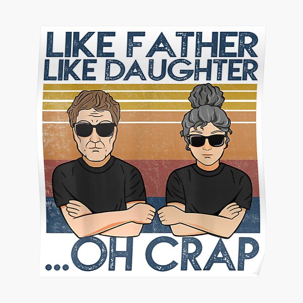 Like Father Like Daughter Oh Crap Poster for Sale by