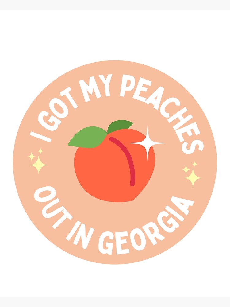 I Got My Peaches Out In Georgia Print, Peaches Wall Art, Georgia Peach Print