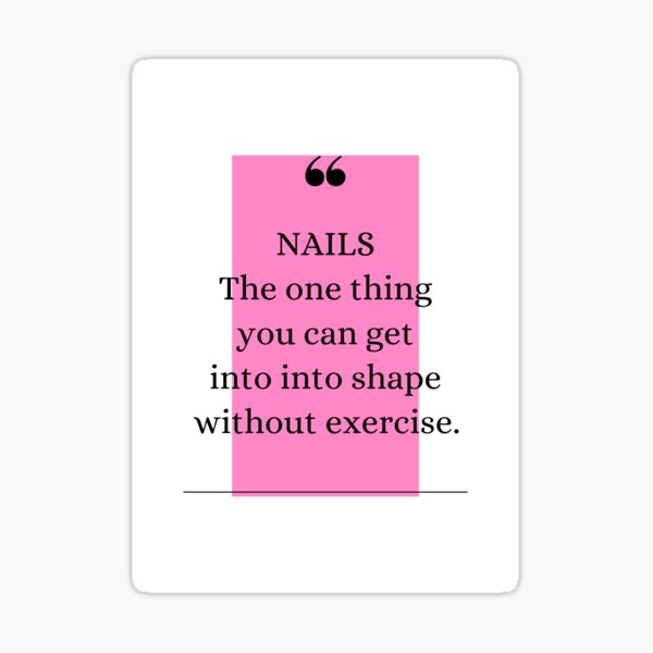 Nails - One thing you can get into shape without exercise. Sticker