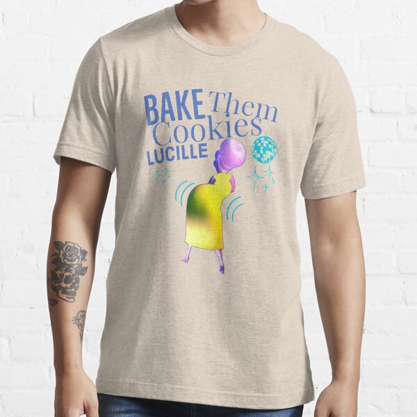 "Bake Them Cookies Lucille" Tshirt for Sale by GlobalCalming