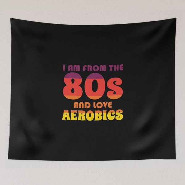 Item preview, I Am From the 80s Ans Love Aerobics Aerobic Dance designed and sold by Nessshirts.