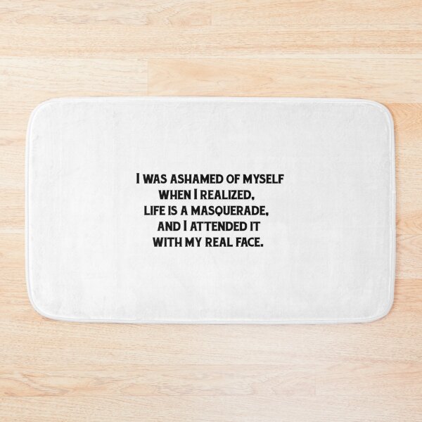 Item preview, I was ashamed of myself when I realized, life is a masquerade, and I attended it with my real face. designed and sold by Mugiwara107.