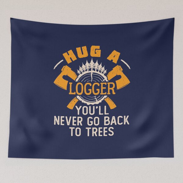 Item preview, Hug a Logger You'll Never Go Back to Trees designed and sold by jaygo.