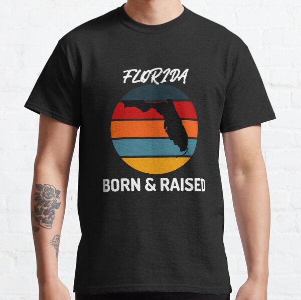 Florida Born And Raised T-Shirts for Sale | Redbubble