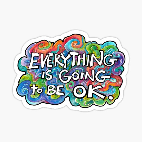 Everything is Going to Be OK Sticker
