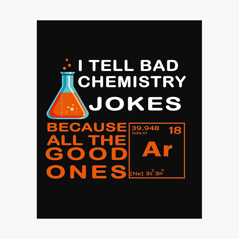 I Make Bad Science Jokes: Because All The Good Ones Argon - Funny Science  And Chemistry Sayings