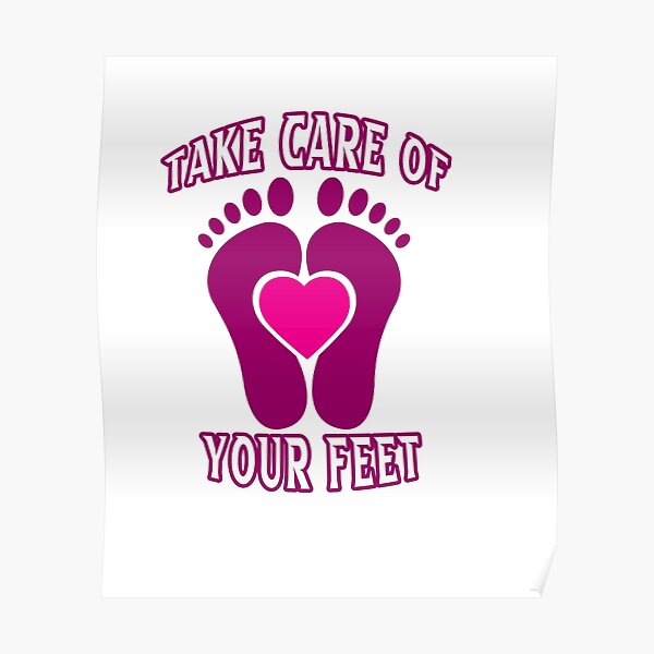 "take care of your feet,take care of your foot,take care of your feet