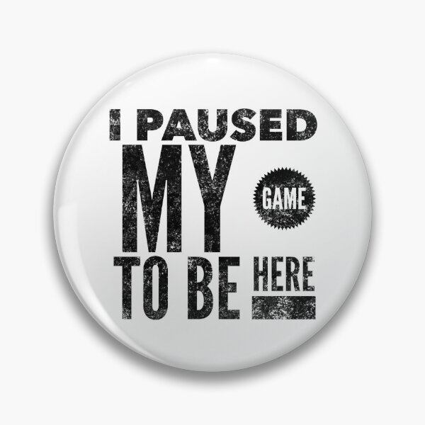 Item preview, I Paused My Game to Be Here - Video Gamer Gift designed and sold by Rocketman2017.