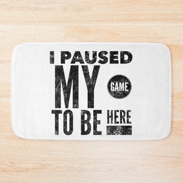 Item preview, I Paused My Game to Be Here - Video Gamer Gift designed and sold by Rocketman2017.