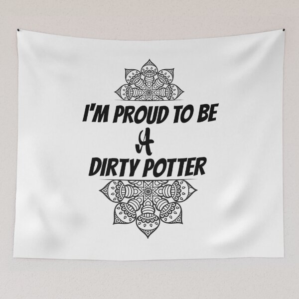 Item preview, I'm proud to be a dirty potter. funny pottery making quotes gifts for a friend. designed and sold by DANT-shirts.