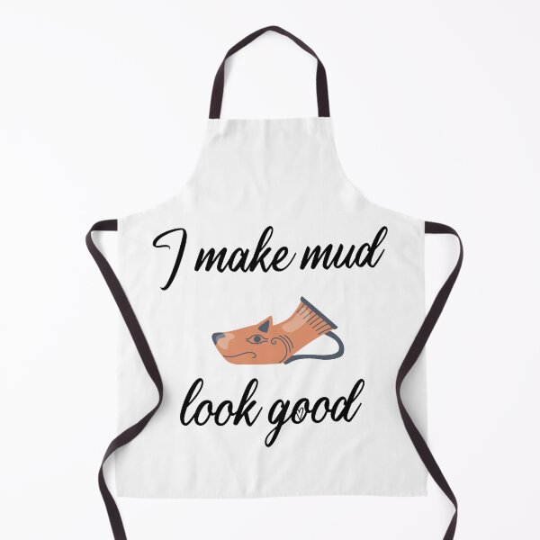 Item preview, I make mud look good. cute saying making clay gifts. designed and sold by DANT-shirts.