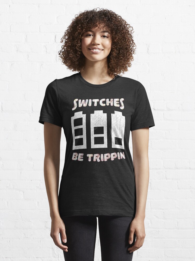 switches be trippin shirt