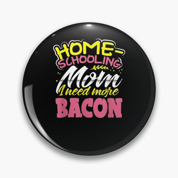 Item preview, Home Schooling Mom I Need More Bacon School Lunch Foodie Gift  designed and sold by mchargue12.