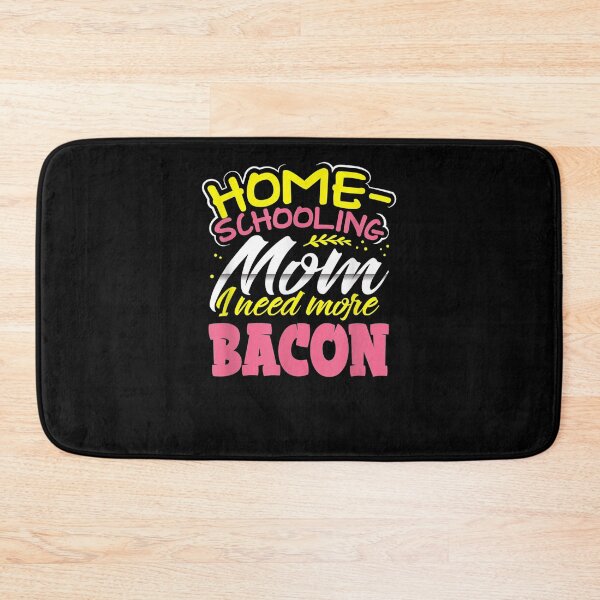 Item preview, Home Schooling Mom I Need More Bacon School Lunch Foodie Gift  designed and sold by mchargue12.