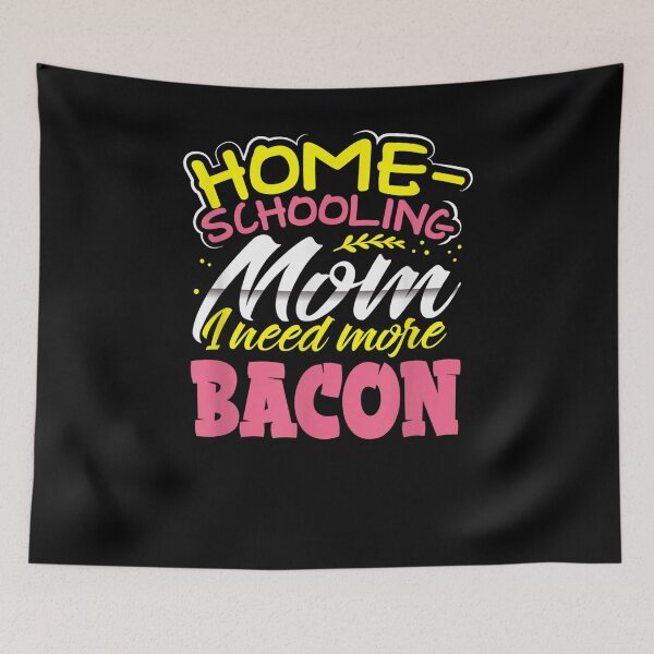 Item preview, Home Schooling Mom I Need More Bacon School Lunch Foodie Gift  designed and sold by mchargue12.