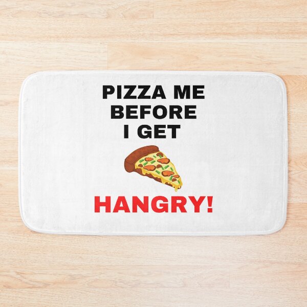 Item preview, PIZZA ME, BEFORE I GET HANGRY, HUNGRY HUMOR, PIZZA MEME,  designed and sold by R B Chrystal.