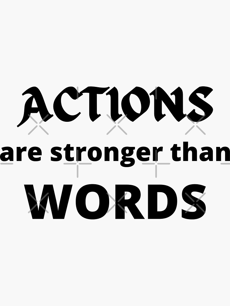 action-are-stronger-than-words-sticker-for-sale-by-rk65-redbubble