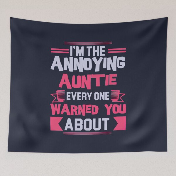 Item preview, I am the Annoying Auntie Everyone Warned You About, Best Auntie Ever Typography designed and sold by graphic-genie.