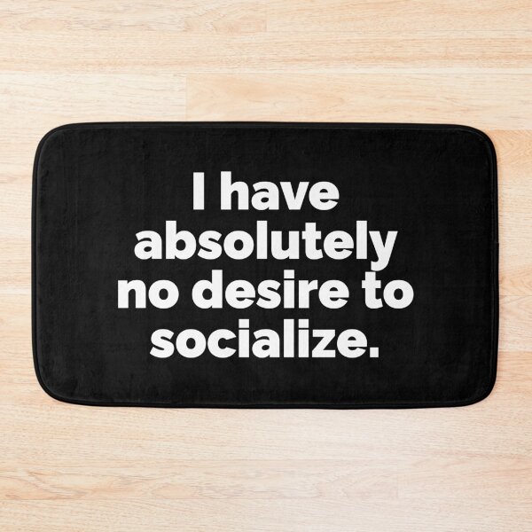 Item preview, I have no desire to socialize designed and sold by 23mangoes.