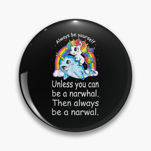 Item preview, Always Be Yourself Unless You Can Be A Narwhal Gift  designed and sold by mchargue12.