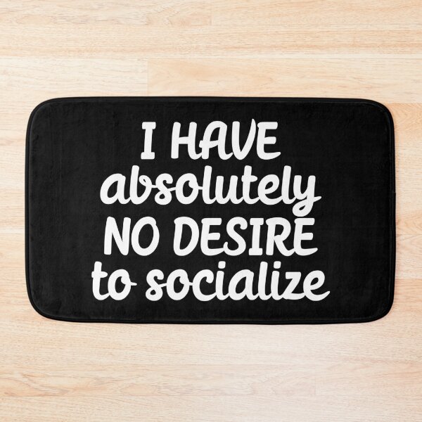 Item preview, I have no desire to socialize designed and sold by 23mangoes.