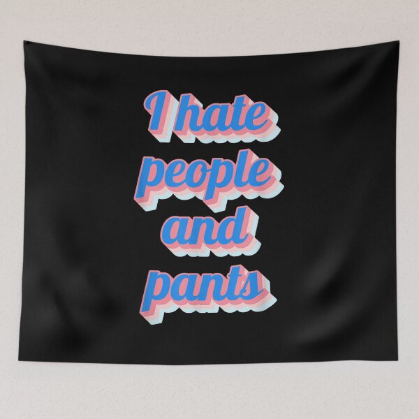 Item preview, Funny Saying Sarcastic Novelty Gifts I Hate People Pants  designed and sold by mchargue12.