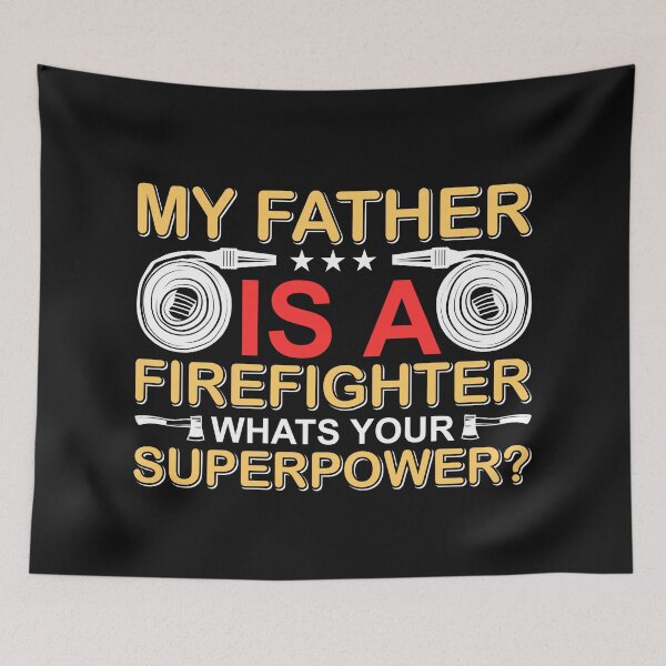 Item preview, My father is a firefigher, what is your superpower? designed and sold by REApparelCo.