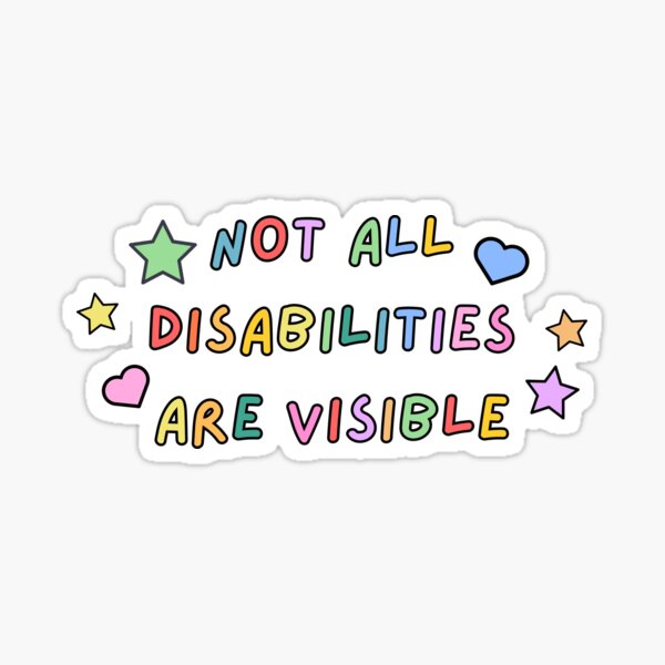 Not All Disabilities Are Visible Sticker