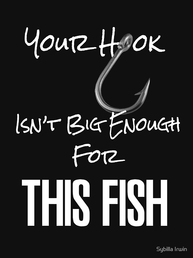 Your Hook Isn't Big Enough for This Fish by Gypsybilla