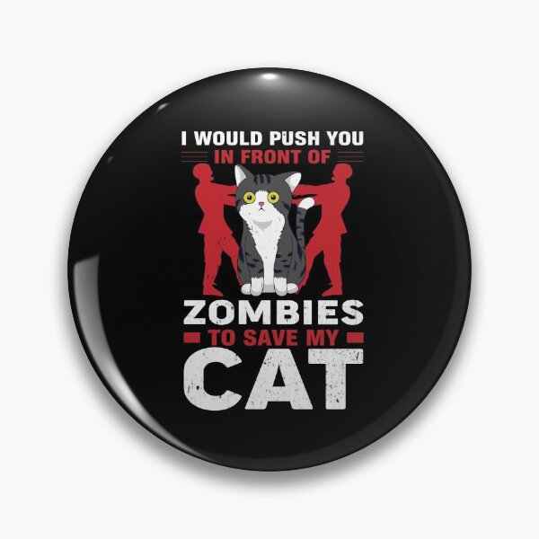 Item preview, I Would Push You In Front Of Zombies To Save My Cat ,Funny Cat designed and sold by AMINE  ★★★★★.