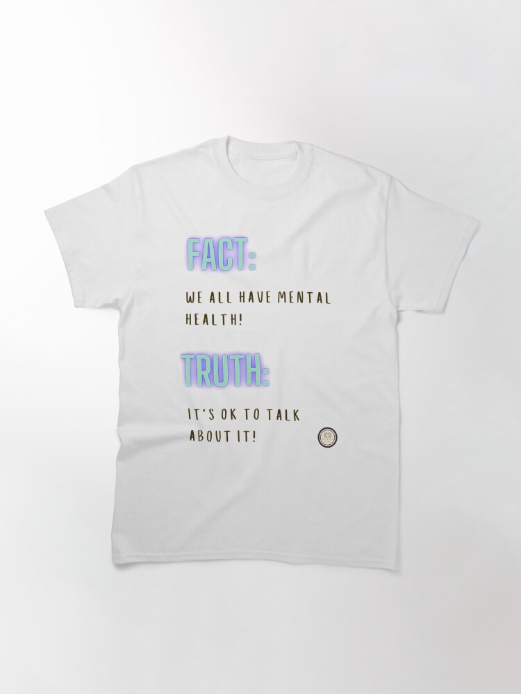 Alternate view of Mental Health Matters: We all have mental health | Mental Health Awareness | Mental health Advocate | Support Mental Health | Large Print  Classic T-Shirt