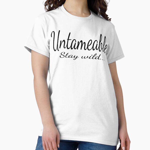 Are you untameable? Classic T-Shirt