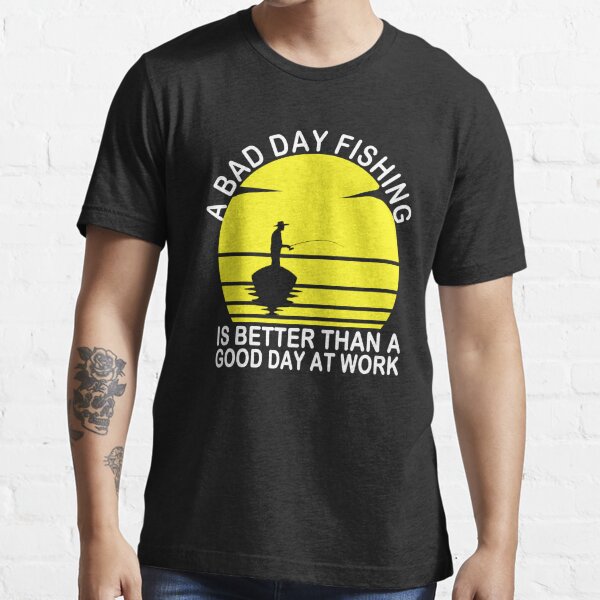 A Bad Day Fishing is Better Than a Good Day at Work Embroiderd Flour S —  Bird in Hand