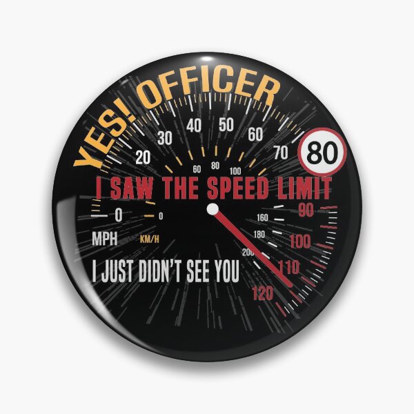 Item preview, Yes! Officer I saw the speed Limit, I just not see you designed and sold by ARTsPlural.
