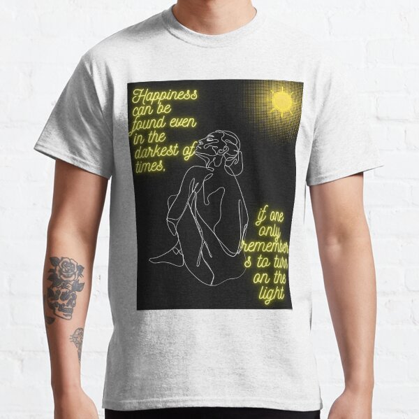 happiness can be found in the darkest of times shirt