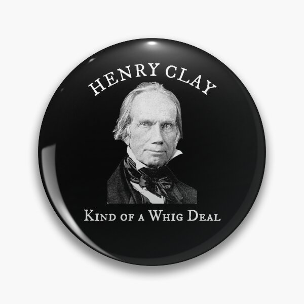 Item preview, Henry Clay Kind of a Whig Deal designed and sold by The Junto Shop.