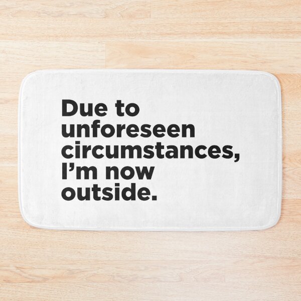 Item preview, Due To Unforeseen Circumstances designed and sold by Memefy.