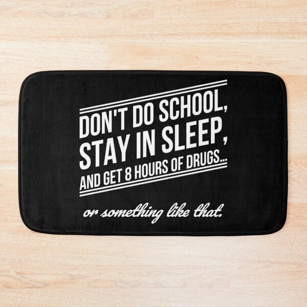 Item preview, Don't do school, stay in sleep, and get 8 hours of drugs… or something like that. designed and sold by DotorEaon.