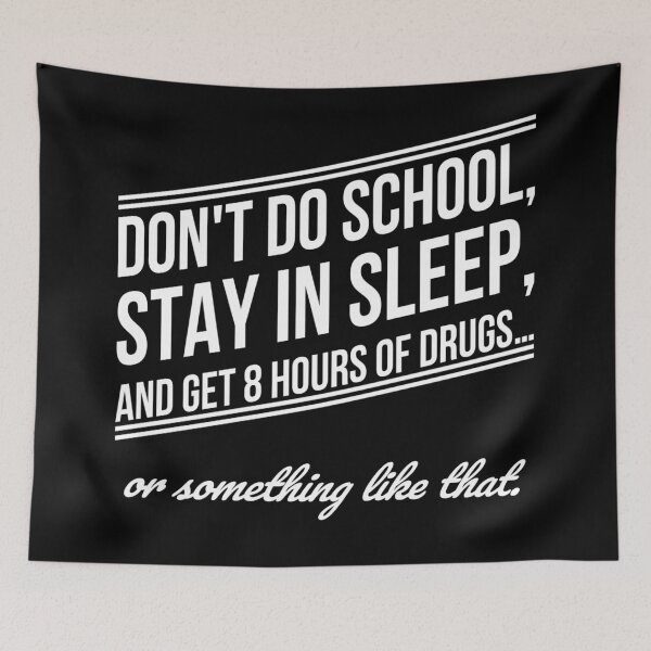 Item preview, Don't do school, stay in sleep, and get 8 hours of drugs… or something like that. designed and sold by DotorEaon.