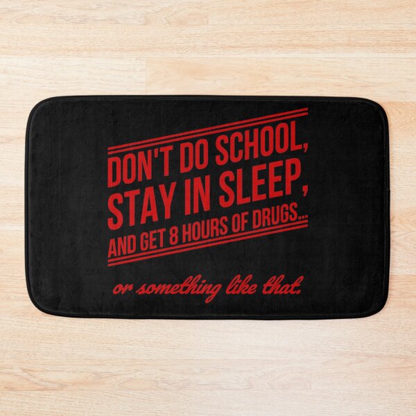 Item preview, Don't do school, stay in sleep, and get 8 hours of drugs… or something like that. (2) designed and sold by DotorEaon.