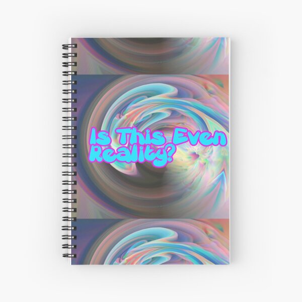 Is This Even Reality? Spiral Notebook