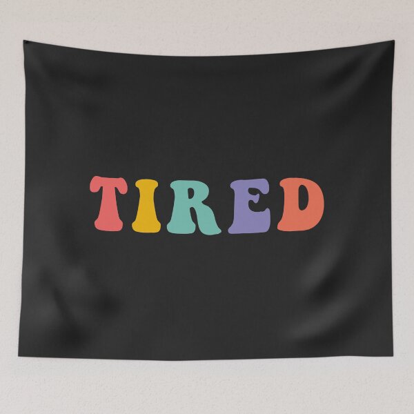 Item preview, TIRED designed and sold by maikrokosmos.