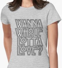 Wanna Whole Lotta Love Women's Fitted T-Shirt