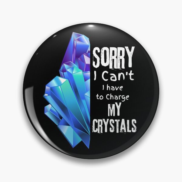 Item preview, Sorry I Can't I Have To Charge My Crystals Design designed and sold by EarthArtDesigns.